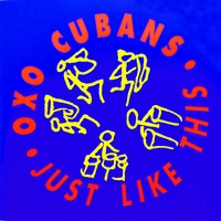 Oxo Cubans : Just Like This