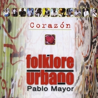 Pablo Mayor-folklore Urbano : Corazón