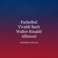 Pachelbel Orchestra : Pachelbel - Vivaldi - Bach - Walter Rinaldi - Albinoni (Remastered)