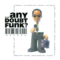 Paco Dj : ...Any Doubt Funk?