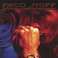 Paco Shipp : The Tip of The Tongue Is A Dangerous Place To Hang Your Reputation