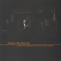PADDY REYNOLDS: Classic Recordings of the Legendary Irish Fiddler