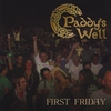 PADDY'S WELL: First Friday