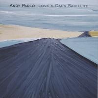 ANDY PADLO: Love's Dark Satellite