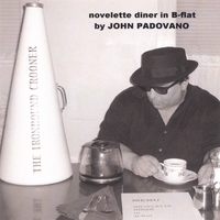 JOHN PADOVANO "THE IRONBOUND CROONER": Novelette Diner In B-flat