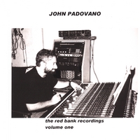 John Padovano : The Red Bank Recordings: Volume One