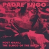 PADRE ENGO: Holy Grail: The Blood Of The Black Celt