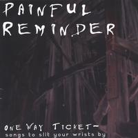 Painful Reminder : One Way Ticket: Songs To Slit Your Wrists By