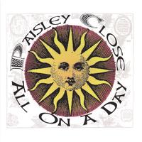PAISLEY CLOSE: All On A Day