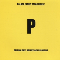 Palace Family Steak House : Original Cast Soundtrack Recording