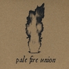 PALE FIRE UNION: Pale Fire Union