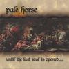 PALE HORSE: Until the Last Seal Is Opened . . .