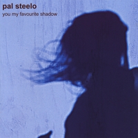 Pal Steelo : You My Favourite Shadow