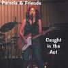 PAMELA & FRIENDS: Caught In the Act