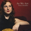 Pam Shaffer: As We Are