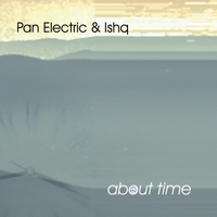 Pan Electric & Ishq : About Time