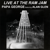 Papa George : Live At the Ram Jam featuring Alan Glen