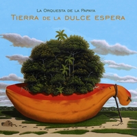La Orquesta de la Papaya : Tierra de la Dulce Espera