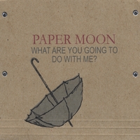 Paper Moon : What Are You Going To Do With Me