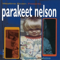 Parakeet Nelson (Chris Cates) : Mealtime Brown presents... Parakeet Nelson