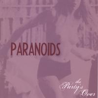 PARANOIDS: The Party's Over