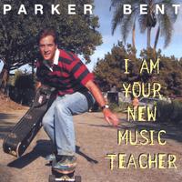 Parker Bent : I Am Your New Music Teacher