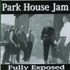 PARK HOUSE JAM: Fully Exposed