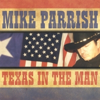 Mike Parrish : Texas In The Man