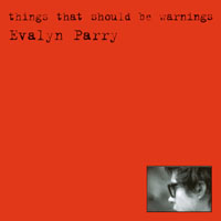 Evalyn Parry : Things That Should Be Warnings