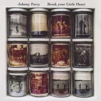 JOHNNY PARRY: Break your Little Heart