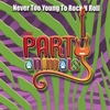 THE PARTY ANIMALS: Never Too Young To Rock N Roll