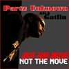 PARTZ UNKNOWN AKA GATLIN: Not the Move