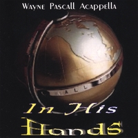 WAYNE PASCALL ACAPPELLA: In His Hands