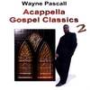 WAYNE PASCALL: Acappella Gospel Classics 2
