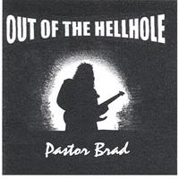 Pastor Brad : Out of the Hellhole
