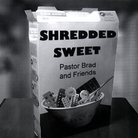 PASTOR BRAD: Shredded Sweet