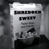 PASTOR BRAD: Shredded Sweet