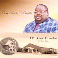 PASTOR KEITH C. SMITH: Old Time Churchin Let's Have Church