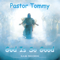 Pastor Tommy : God Is So Good
