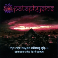 Pataphysics : The Christmas Album Mk. III Episode 6: The Third Space
