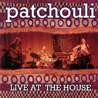 PATCHOULI: Live at the House
