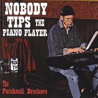 The Patchouli Brothers : Nobody Tips The Piano Player