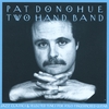 PAT DONOHUE: Two Hand Band