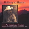 PAT DURAN AND FRIENDS: Halfway to Heaven