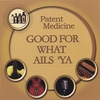 PATENT MEDICINE: Good For What Ails 'Ya