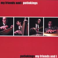 Patiokings : My Friends and I