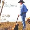 PAT JAMES: It's My Life