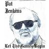 PAT JENKINS: Let The Games Begin