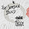 Pat Jordan Band: Twice