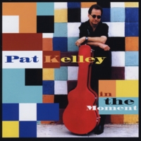 PAT KELLEY: In the Moment